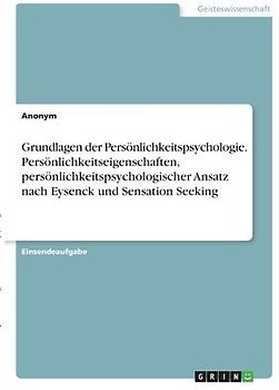 Grundlagen der Persönlichkeitspsychologie. Persönlichkeitseigenschaften,  persönlichkeitspsychologischer Ansatz nach Eysenck und Sensation Seeking