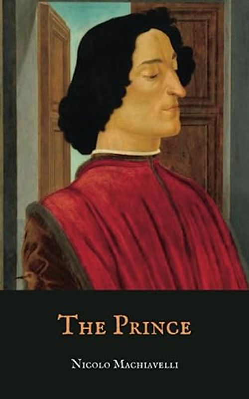 The Prince: The Original Classic by Niccolò Machiavelli (Annotated)