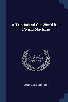 A Trip Round the World in a Flying Machine