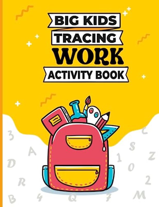 Big Kids Tracing Work Activity Book: Practice Workbook To Learn Numbers And Alphabet Letters | Fun Educational Workbook For Preschoolers Kids, Pre K, Kindergarten and Kids.