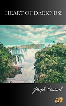 Heart of Darkness: An Epic Journey into the Depths of Humanity (Annotated)