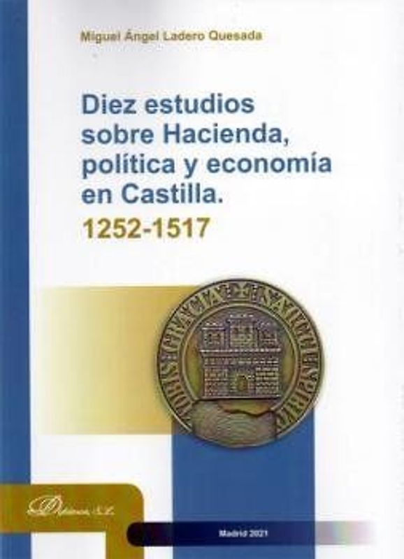 Diez estudios sobre hacienda, política y economía en Castilla, 1252-1517