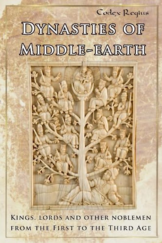 Dynasties of Middle-earth: Kings, lords and other noblemen from the First to the Third Age (Middle-earth Science Collection)