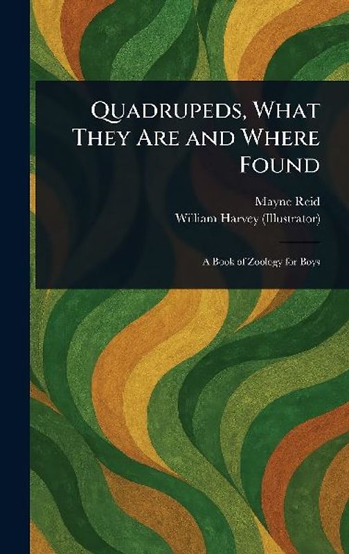 Quadrupeds, What They Are and Where Found