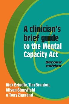 A Clinician's Brief Guide to the Mental Capacity Act