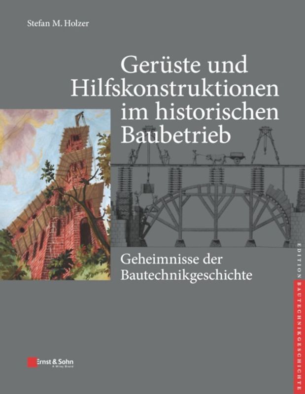 Gerüste und Hilfskonstruktionen im historischen Baubetrieb