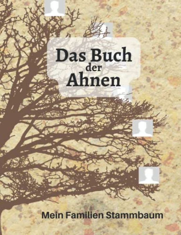 Das Buch der Ahnen / Der Familien Stammbaum: Möchten Sie Ihren Stammbaum aufzeichnen? Wer Ahnenforschung betreiben will, braucht eine geeignete ... Geschwister und Verwandten zu erfassen.