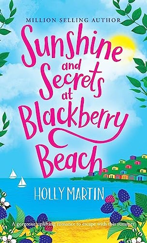 Sunshine and Secrets at Blackberry Beach: A gorgeous uplifting romance to escape with this summer