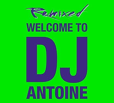 DJ Antoine - Welcome to DJ Antoine - Remixed
