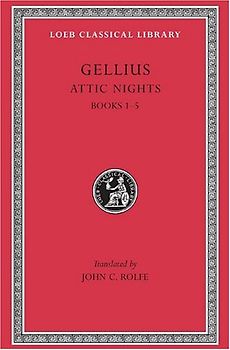 Attic Nights, Volume I: Books 1-5: 001 (Loeb Classical Library) - Gellius, Aulus