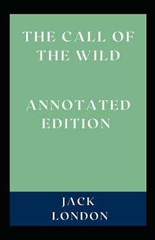The Call of the Wild: Annotated Edition