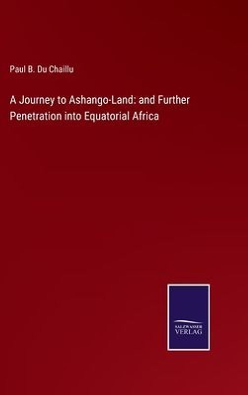 A Journey to Ashango-Land: and Further Penetration into Equatorial Africa