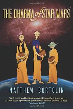 The Dharma of Star Wars - Bortolin, Matthew