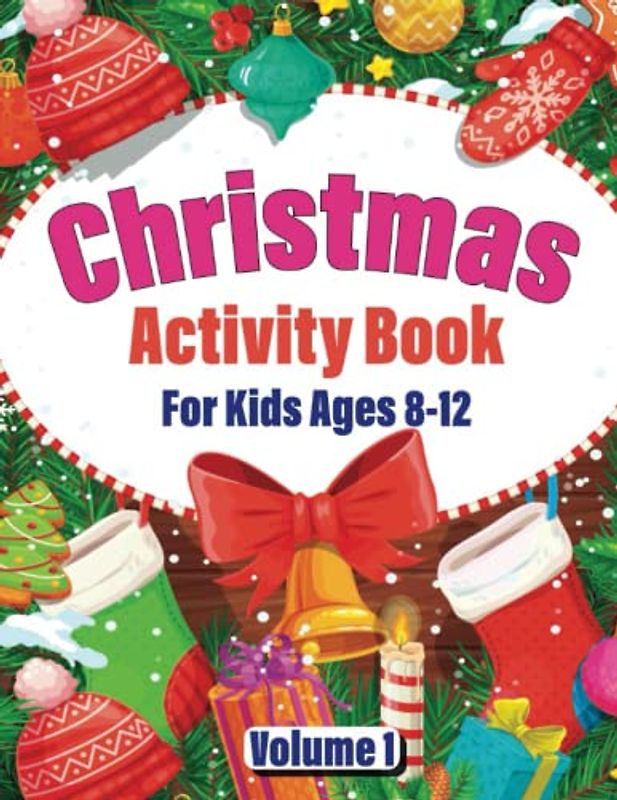Christmas Activity Book For Kids Ages 8-12 Volume 1: Featuring Coloring, Dot to Dot, Mazes, Sudoku, Word Searches and More