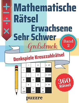 Mathematische Rätsel Erwachsene Großdruck Sehr Schwer Band 2 - Denkspiele Kreuzzahlrätsel: Denksport Mathematik