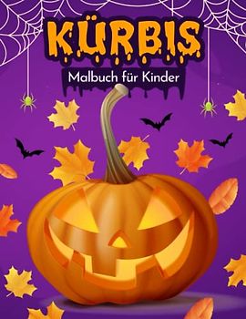 Kürbis Malbuch für Kinder: Einfache und Lustige Kürbisse Malvorlagen für Kinder, Jungen und Mädchen im Alter von 2-8 Jahren. (Perfekte Geschenkidee für Kinder!)