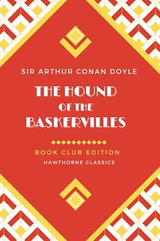 The Hound of the Baskervilles: Unabridged and Annotated For Sherlock Holmes Book Clubs and Students of Sir Arthur Conan Doyle