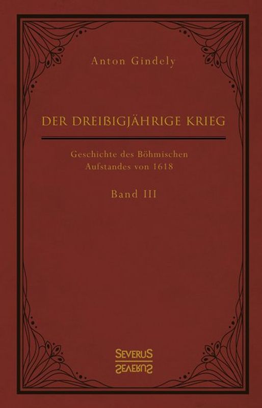 Der Dreißigjährige Krieg. Geschichte des Böhmischen Aufstandes von 1618. Band 3