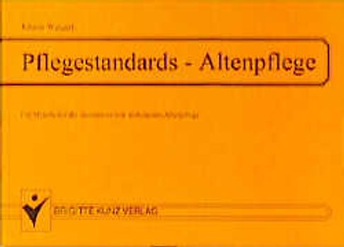 Pflegestandards - Altenpflege für Mitarbeiter der stationären und ambulaten Altenpflege. 99 Pflegestandards