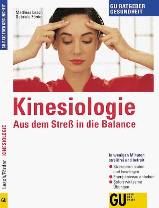Kinesiologie: Aus Stress in die Balance. In wenigen Minuten stressfrei und befreit. Stressoren finden und beseitigen. Energieniveau anheben. Sofort wirksame Übungen