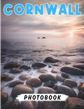 Cornwall Photography Book: Picture Book With 40 Beautiful And Breathtaking Images Of This Area | Gifts For Home Decoration And Relaxation