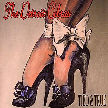 the Detroit Cobras - Tied & True