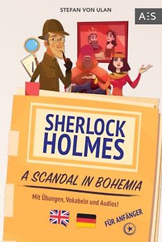 Sherlock Holmes - A Scandal in Bohemia: Spannende Sherlock Holmes Erzählung, um fließend Englisch sprechen zu lernen! (zweisprachig Englisch - Deutsch mit Übungen, Vokabeln und Audios)
