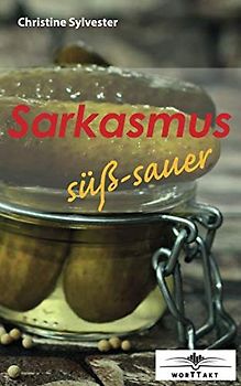 Sarkasmus süß-sauer: Kurzgeschichten (Sarkasmus Kurzgeschichten, Band 1)