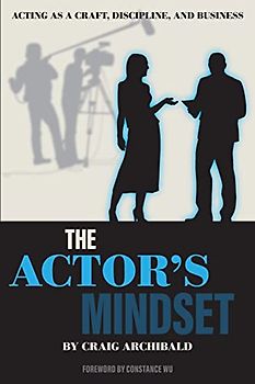 The Actor's Mindset: Acting as a Craft, Discipline and Business
