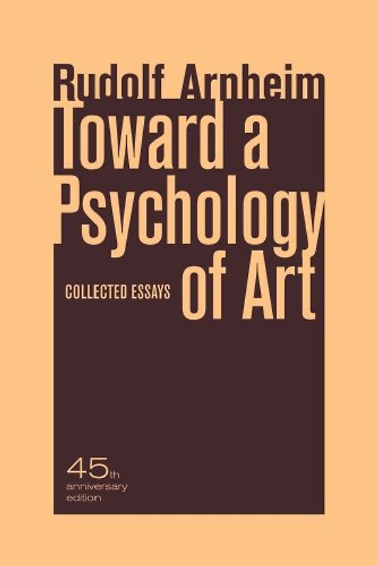 Toward a Psychology of Art: Collected Essays - Rudolf Arnheim