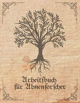 Arbeitsbuch für Ahnenforscher: Arbeitsbuch für Hobby Ahnenforscher für mehrere Generationen, Familien Stammbaum, Ahnentafel und Familiengeschichte für ... zum ausfüllen als Geschenk oder Geschenkidee