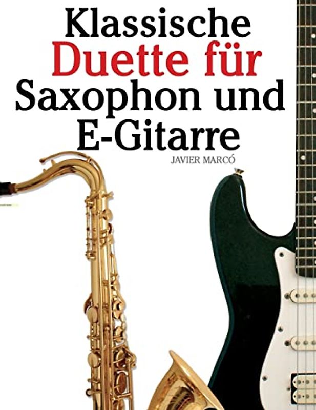 Klassische Duette für Saxophon und E-Gitarre: Saxophon für Anfänger. Mit Musik von Brahms, Vivaldi, Wagner und anderen Komponisten