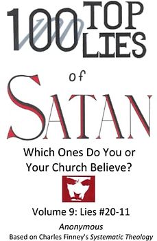 100 Top Lies of Satan: Lies #20-11: Which Ones Do You or Your Church Believe