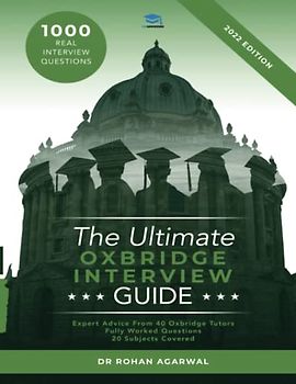 The Ultimate Oxbridge Interview Guide: Over 900 Interview Questions across dozens of subjects, with expert advice from interviewers and Worked Answers for both Oxford and Cambridge