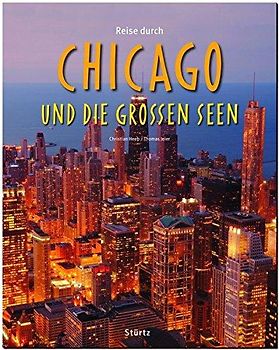 Reise durch Chicago und die Großen Seen. Ein Bildband mit über 190 Bildern auf 140 Seiten - STÜRTZ Verlag