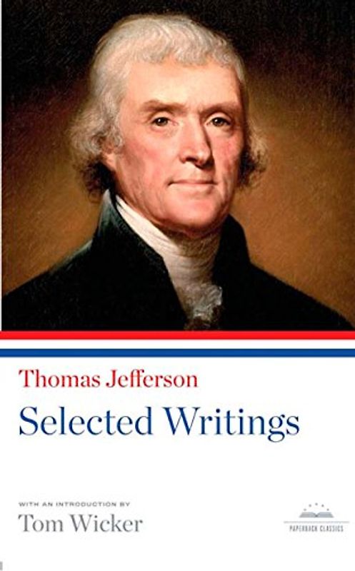 Thomas Jefferson: Selected Writings: A Library of America Paperback Classic (Library of America Paperback Classics)