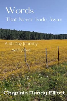 Words That Never Fade Away: A 40 Day Journey with Jesus