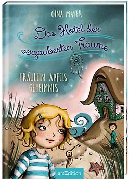 Das Hotel der verzauberten Träume - Fräulein Apfels Geheimnis (Das Hotel der verzauberten Träume 1)