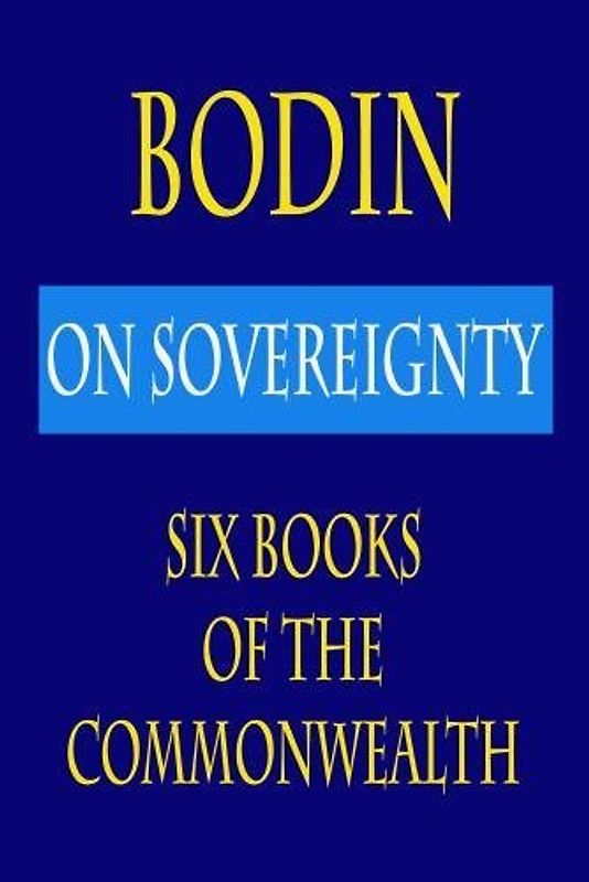 Bodin : On Sovereignty : Six Books Of The Commonwealth