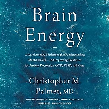 Brain Energy: A Revolutionary Breakthrough in Understanding Mental Health--And Improving Treatment for Anxiety, Depression, Ocd, Ptsd, and More