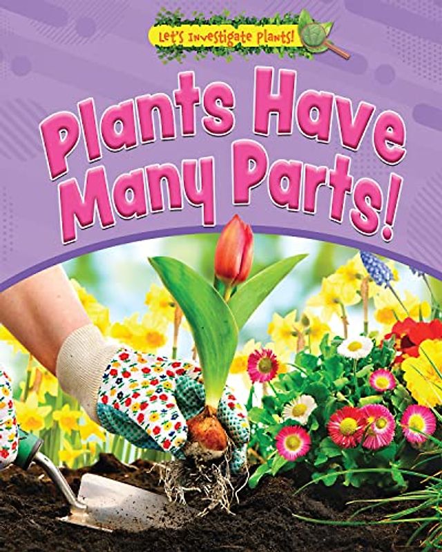Plants Have Many Parts! (Let's Investigate Plants!)