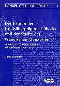 Der Beginn der Grosssilberprägung Lübecks und der Städte des Wendischen Münzvereins. Anhand des "Grossen Lübecker Münzschatzes" von 1533