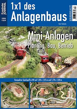 Mini-Anlagen: Planung, Bau, Betrieb. Kompakter Spielspaß in H0 auf 1,00 x 1,05 m und 1,78 x 1,00 m Eisenbahn-Journal 1x1 des Anlagenbaus 2/2014