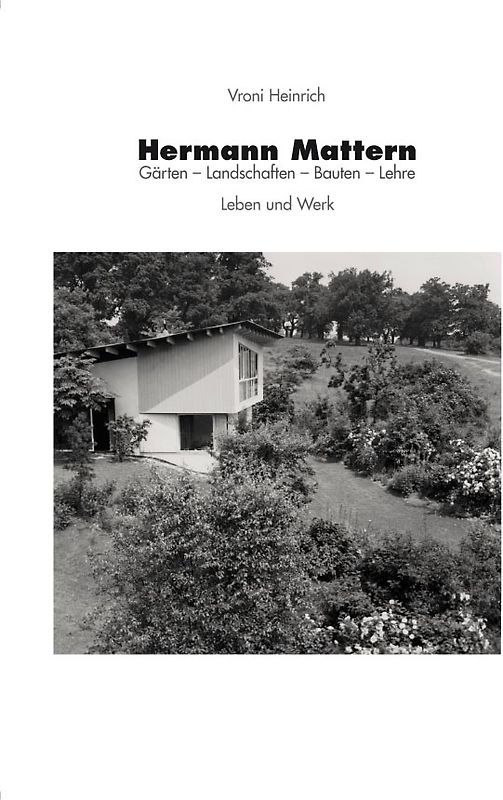 Hermann Mattern. Gärten - Landschaften - Bauten - Lehre. Leben und Werk