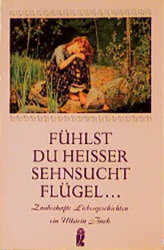 Fühlst du heisser Sehnsucht Flügel.... Zauberhafte Liebesgeschichten