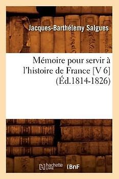 Mémoire Pour Servir À l'Histoire de France [V 6] (Éd.1814-1826)