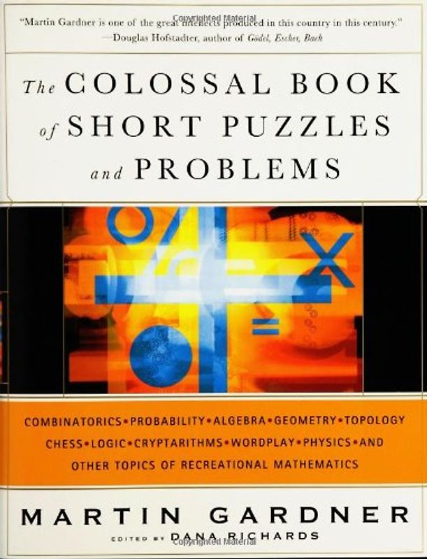 The Colossal Book of Short Puzzles and Problems - Gardner, Martin
