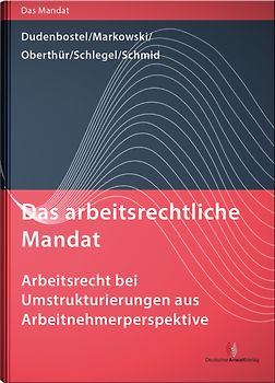 Das arbeitsrechtliche Mandat: Arbeitsrecht bei Umstrukturierungen aus Arbeitnehmerperspektive