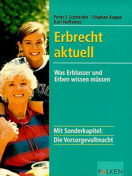 Erbrecht aktuell. Was Erblasser und Erben wissen müssen. Mit Sonderkapitel: Die Vorsorgevollmacht