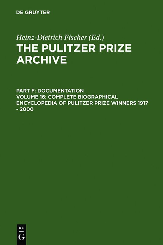 The Pulitzer Prize Archive. Documentation / Complete Biographical Encyclopedia of Pulitzer Prize Winners 1917 - 2000